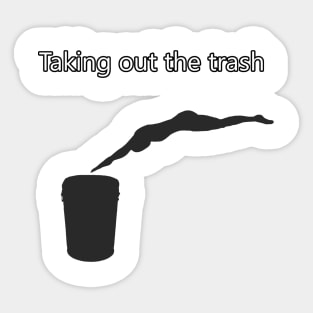 Taking out the trash funny shirt Sticker